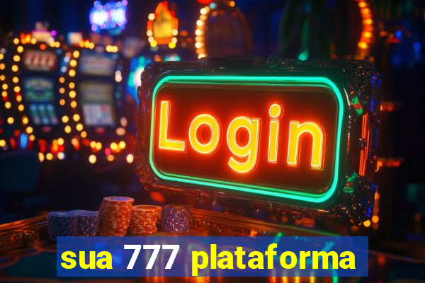 sua 777 plataforma